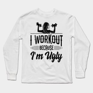 Womens I Workout Because I'm Ugly Women Funny Gym Fitness Long Sleeve T-Shirt